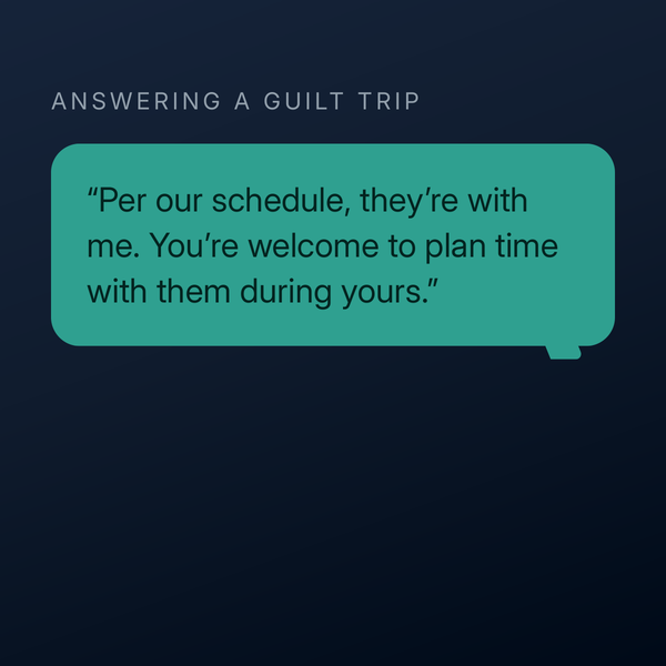 A script for answering a guilt trip about parenting time.