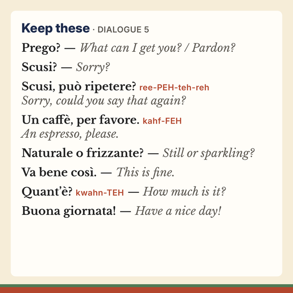 Keep these, from Dialogue 5 of this Italian dialogues book: all eight phrases, Italian and English.