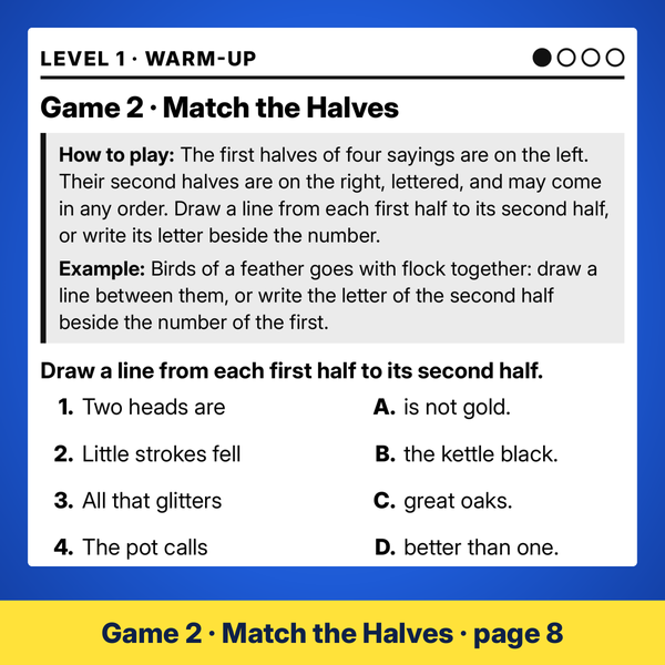 Game 2 of this large print memory game book: match the two halves of four old sayings.